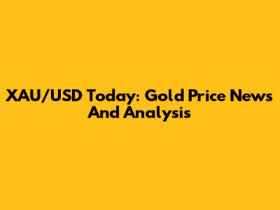 XAU/USD Today: Gold Price News And Analysis