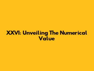 XXVI: Unveiling The Numerical Value