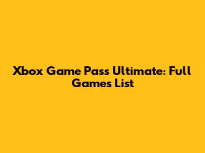 Xbox Game Pass Ultimate: Full Games List