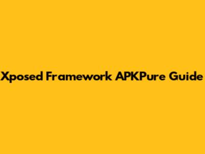 Xposed Framework APKPure Guide