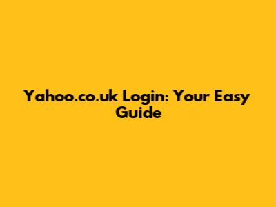 Yahoo.co.uk Login: Your Easy Guide