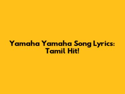 Yamaha Yamaha Song Lyrics: Tamil Hit!