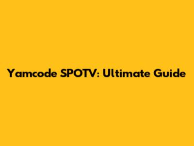 Yamcode SPOTV: Ultimate Guide