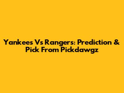 Yankees Vs Rangers: Prediction & Pick From Pickdawgz
