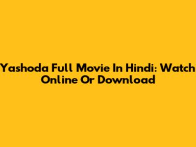 Yashoda Full Movie In Hindi: Watch Online Or Download