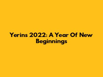 Yerin's 2022: A Year Of New Beginnings