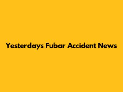 Yesterday's Fubar Accident News