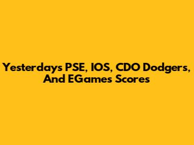 Yesterday's PSE, IOS, CDO Dodgers, And EGames Scores