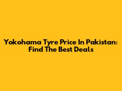 Yokohama Tyre Price In Pakistan: Find The Best Deals