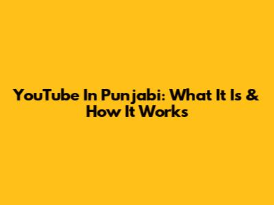 YouTube In Punjabi: What It Is & How It Works