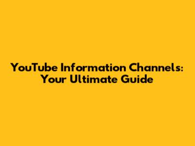 YouTube Information Channels: Your Ultimate Guide