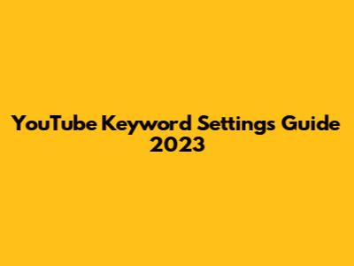 YouTube Keyword Settings Guide 2023