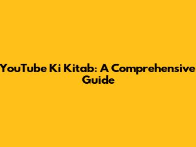 YouTube Ki Kitab: A Comprehensive Guide