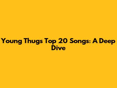 Young Thug's Top 20 Songs: A Deep Dive