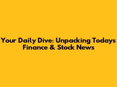 Your Daily Dive: Unpacking Today's Finance & Stock News