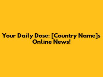 Your Daily Dose: [Country Name]'s Online News!