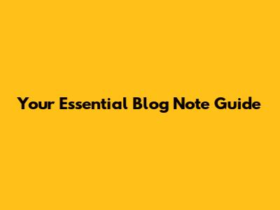Your Essential Blog Note Guide