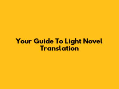 Your Guide To Light Novel Translation
