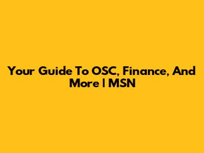 Your Guide To OSC, Finance, And More | MSN