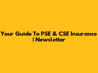 Your Guide To PSE & CSE Insurance | Newsletter