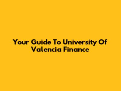 Your Guide To University Of Valencia Finance