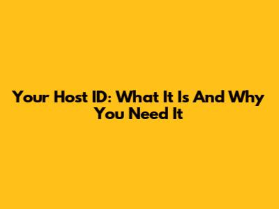 Your Host ID: What It Is And Why You Need It