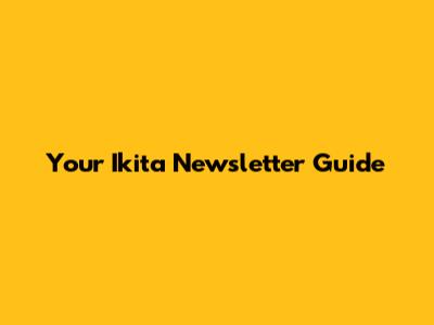 Your Ikita Newsletter Guide