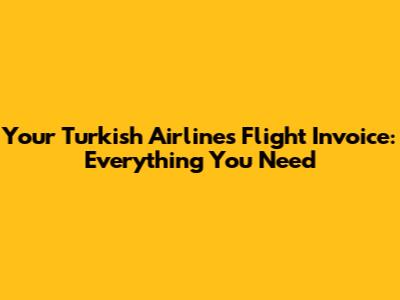 Your Turkish Airlines Flight Invoice: Everything You Need