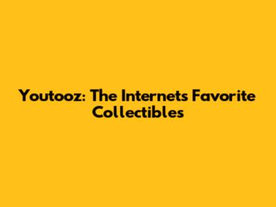 Youtooz: The Internet's Favorite Collectibles