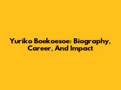 Yuriko Boekoesoe: Biography, Career, And Impact