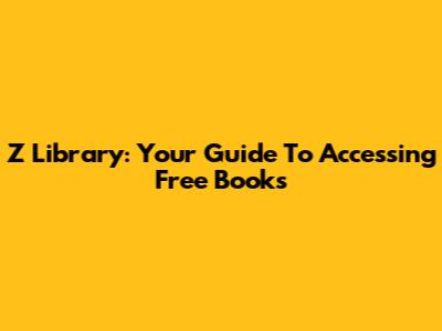 Z Library: Your Guide To Accessing Free Books