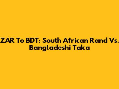 ZAR To BDT: South African Rand Vs. Bangladeshi Taka