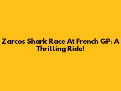 Zarco's Shark Race At French GP: A Thrilling Ride!