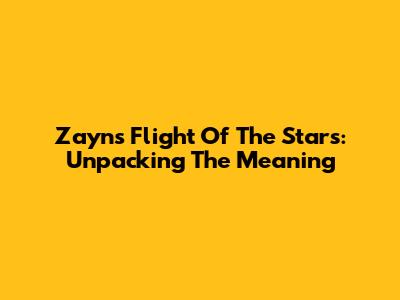 Zayn's "Flight Of The Stars": Unpacking The Meaning
