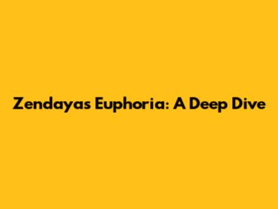 Zendaya's Euphoria: A Deep Dive
