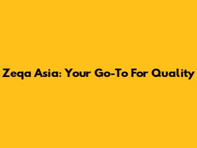 Zeqa Asia: Your Go-To For Quality