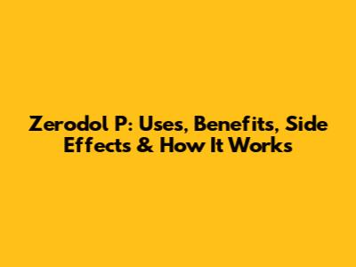 Zerodol P: Uses, Benefits, Side Effects & How It Works