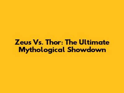 Zeus Vs. Thor: The Ultimate Mythological Showdown