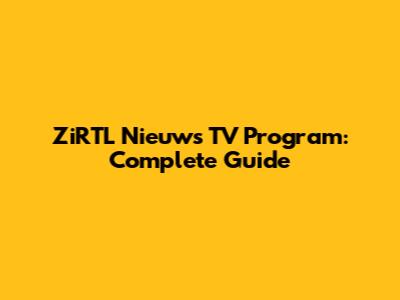 ZiRTL Nieuws TV Program: Complete Guide