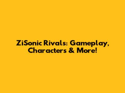 ZiSonic Rivals: Gameplay, Characters & More!