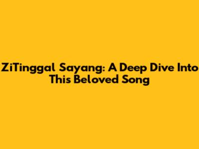 ZiTinggal Sayang: A Deep Dive Into This Beloved Song