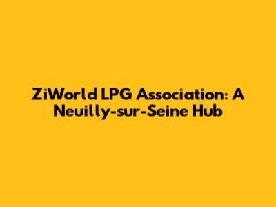 ZiWorld LPG Association: A Neuilly-sur-Seine Hub