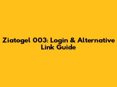 Ziatogel 003: Login & Alternative Link Guide