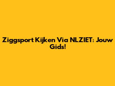 Ziggsport Kijken Via NLZIET: Jouw Gids!