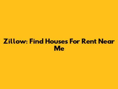 Zillow: Find Houses For Rent Near Me