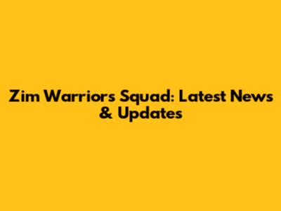 Zim Warriors Squad: Latest News & Updates