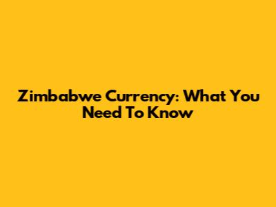 Zimbabwe Currency: What You Need To Know