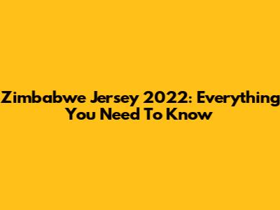 Zimbabwe Jersey 2022: Everything You Need To Know