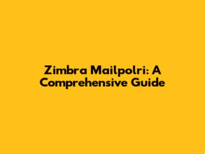 Zimbra Mailpolri: A Comprehensive Guide