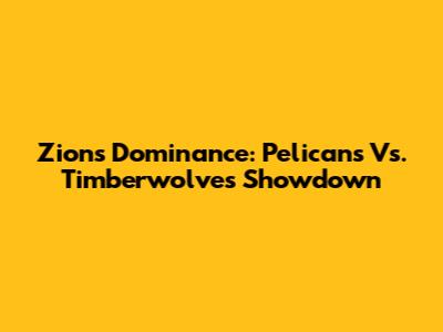Zion's Dominance: Pelicans Vs. Timberwolves Showdown